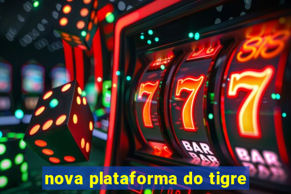 nova plataforma do tigre